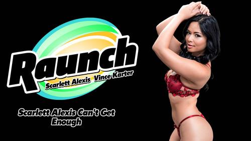 Raunch – Scarlett Alexis Can’t Get Enough